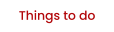 Things to do